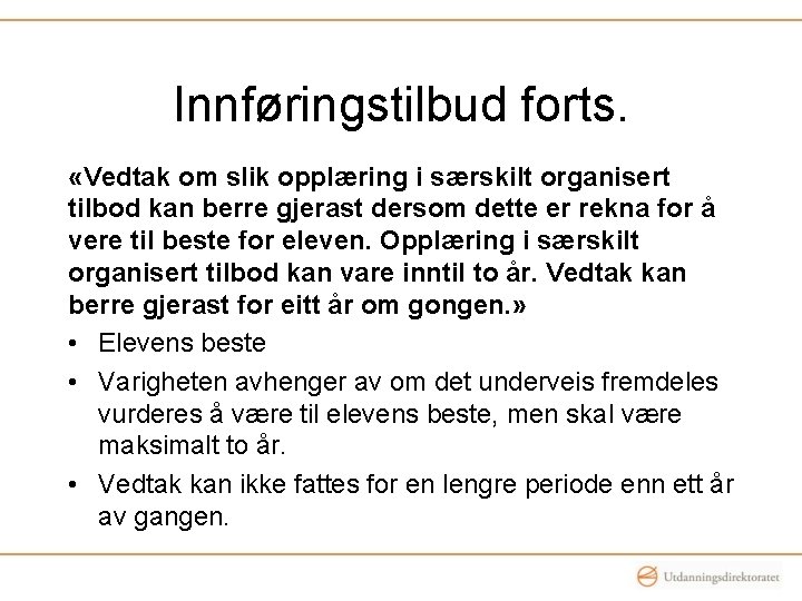 Innføringstilbud forts. «Vedtak om slik opplæring i særskilt organisert tilbod kan berre gjerast dersom