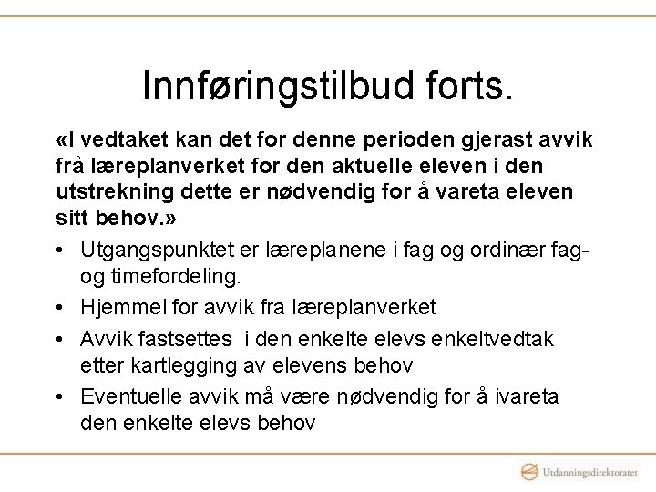 Innføringstilbud forts. «I vedtaket kan det for denne perioden gjerast avvik frå læreplanverket for