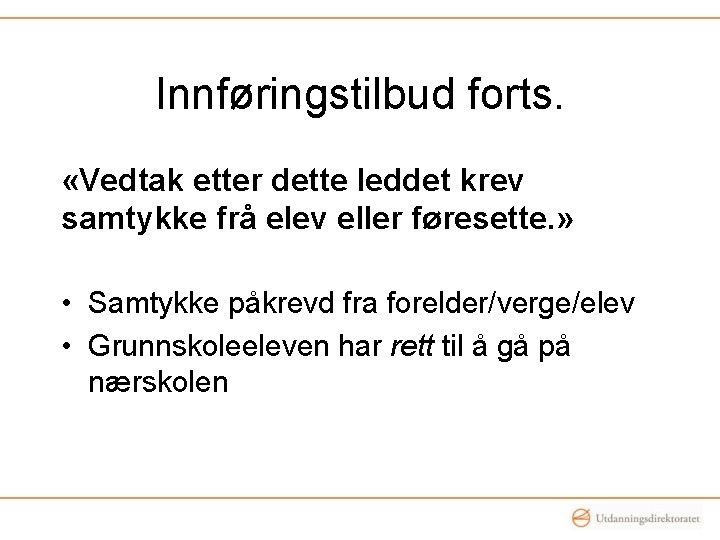 Innføringstilbud forts. «Vedtak etter dette leddet krev samtykke frå elev eller føresette. » •