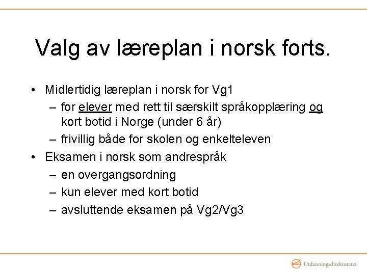 Valg av læreplan i norsk forts. • Midlertidig læreplan i norsk for Vg 1