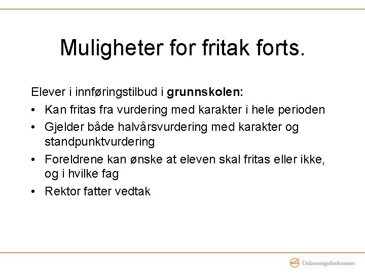 Muligheter for fritak forts. Elever i innføringstilbud i grunnskolen: • Kan fritas fra vurdering