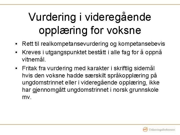 Vurdering i videregående opplæring for voksne • Rett til realkompetansevurdering og kompetansebevis • Kreves