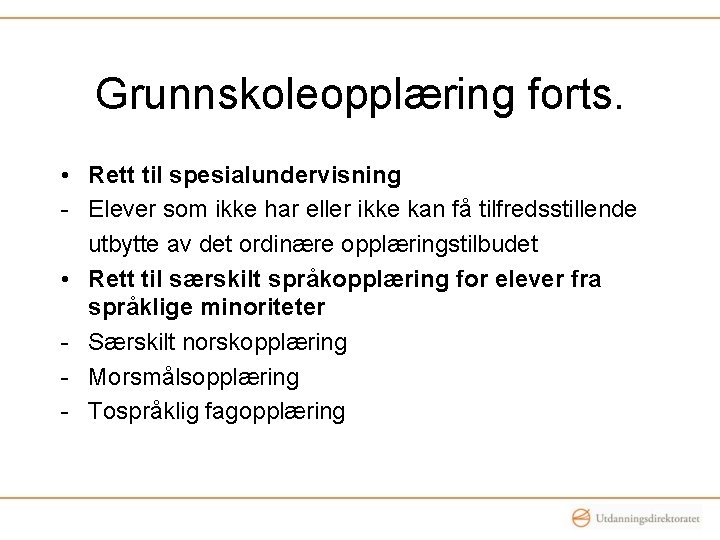 Grunnskoleopplæring forts. • Rett til spesialundervisning - Elever som ikke har eller ikke kan