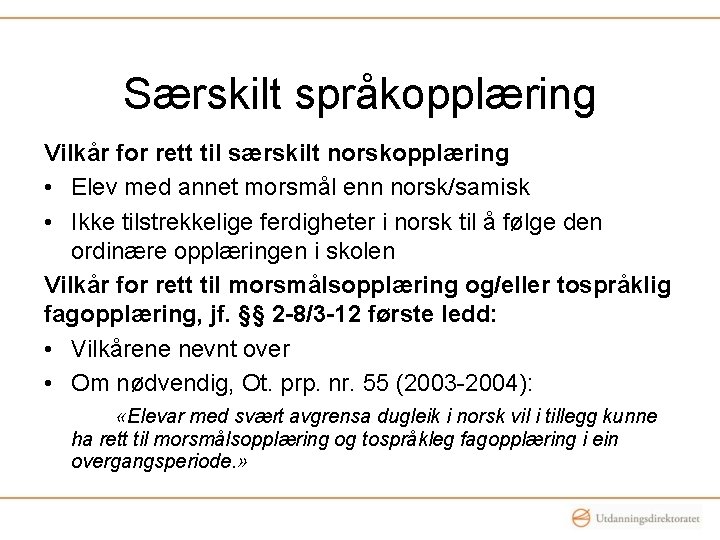 Særskilt språkopplæring Vilkår for rett til særskilt norskopplæring • Elev med annet morsmål enn