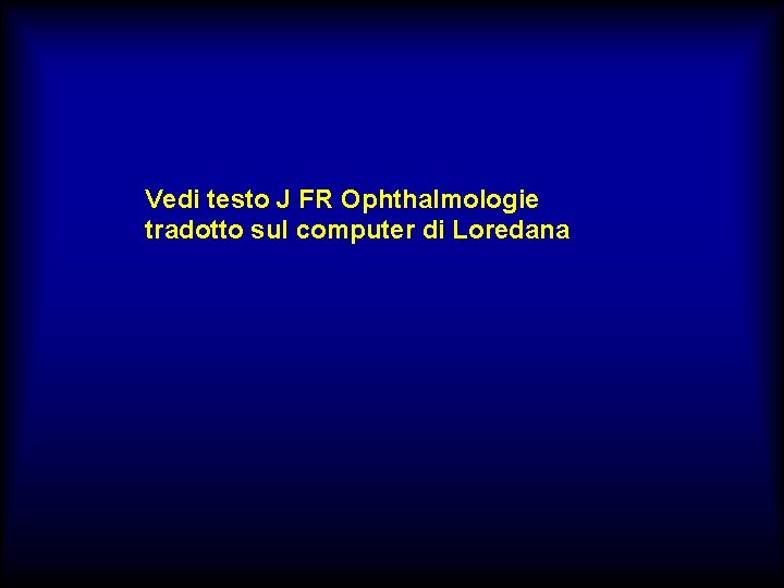 Vedi testo J FR Ophthalmologie tradotto sul computer di Loredana 