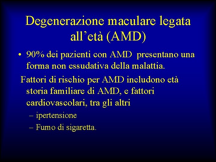 Degenerazione maculare legata all’età (AMD) • 90% dei pazienti con AMD presentano una forma