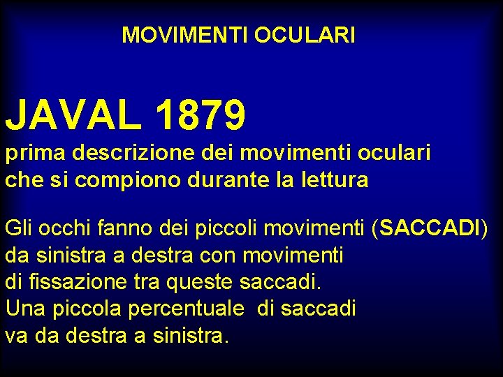 MOVIMENTI OCULARI JAVAL 1879 prima descrizione dei movimenti oculari che si compiono durante la