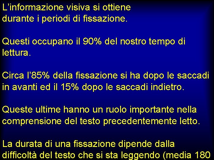 L’informazione visiva si ottiene durante i periodi di fissazione. Questi occupano il 90% del