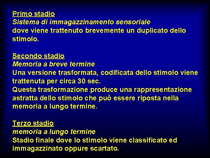 Primo stadio Sistema di immagazzinamento sensoriale dove viene trattenuto brevemente un duplicato dello stimolo.