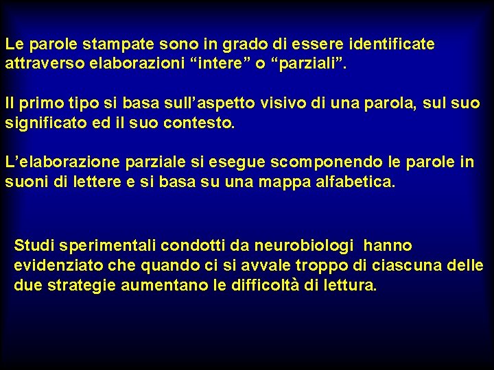 Le parole stampate sono in grado di essere identificate attraverso elaborazioni “intere” o “parziali”.