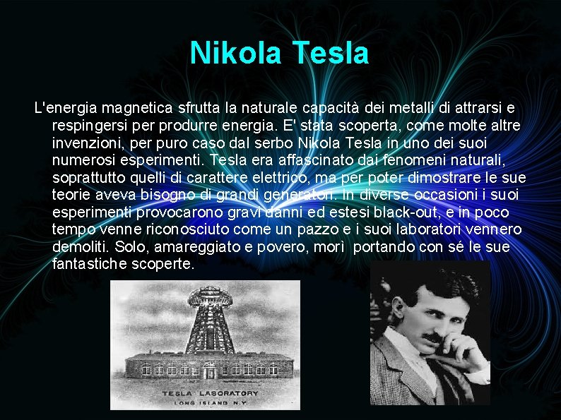 Nikola Tesla L'energia magnetica sfrutta la naturale capacità dei metalli di attrarsi e respingersi