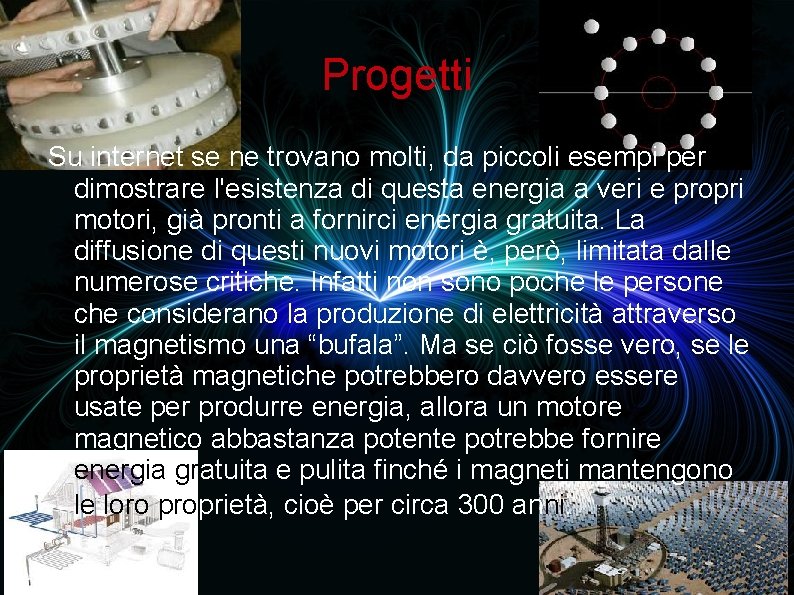 Progetti Su internet se ne trovano molti, da piccoli esempi per dimostrare l'esistenza di