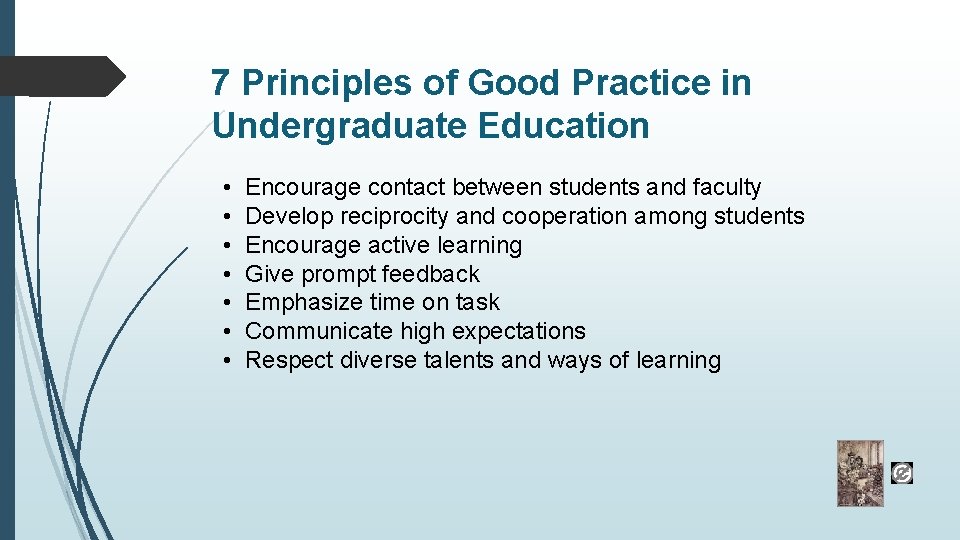 7 Principles of Good Practice in Undergraduate Education • • Encourage contact between students