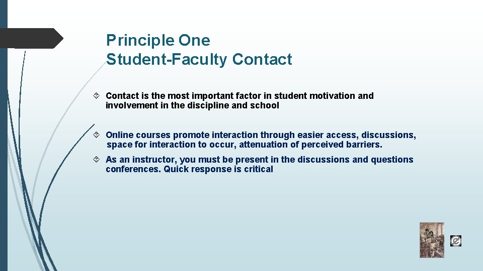 Principle One Student-Faculty Contact is the most important factor in student motivation and involvement