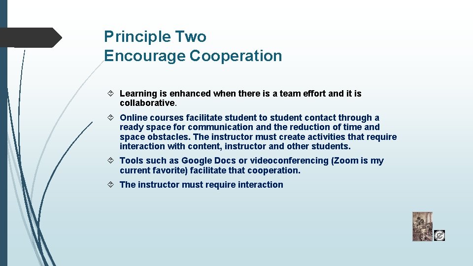 Principle Two Encourage Cooperation Learning is enhanced when there is a team effort and