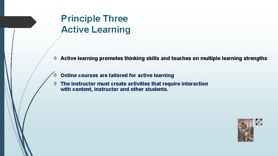 Principle Three Active Learning Active learning promotes thinking skills and touches on multiple learning