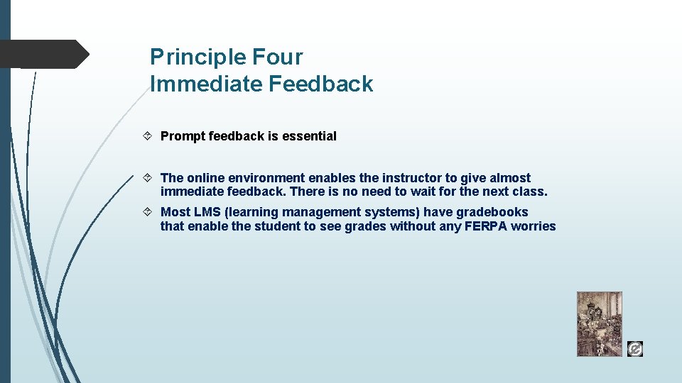 Principle Four Immediate Feedback Prompt feedback is essential The online environment enables the instructor