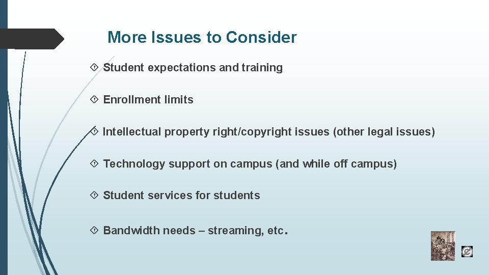 More Issues to Consider Student expectations and training Enrollment limits Intellectual property right/copyright issues