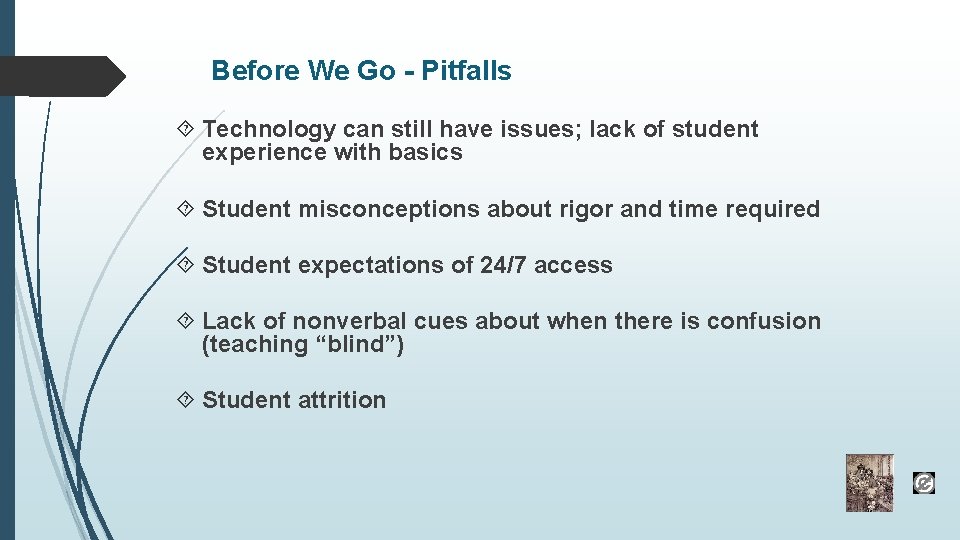 Before We Go - Pitfalls Technology can still have issues; lack of student experience