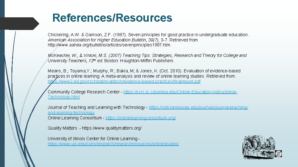 References/Resources Chickering, A. W. & Gamson, Z. F. (1987). Seven principles for good practice