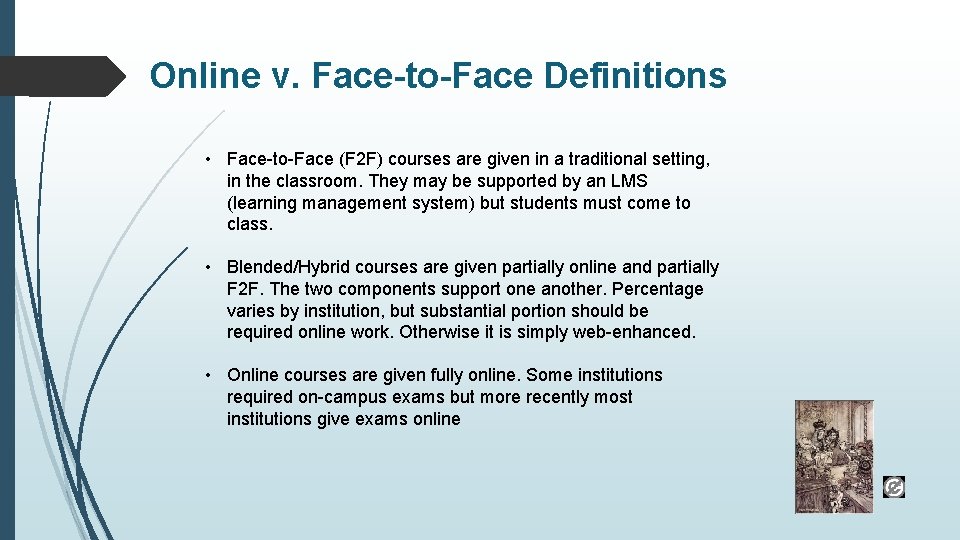 Online v. Face-to-Face Definitions • Face-to-Face (F 2 F) courses are given in a