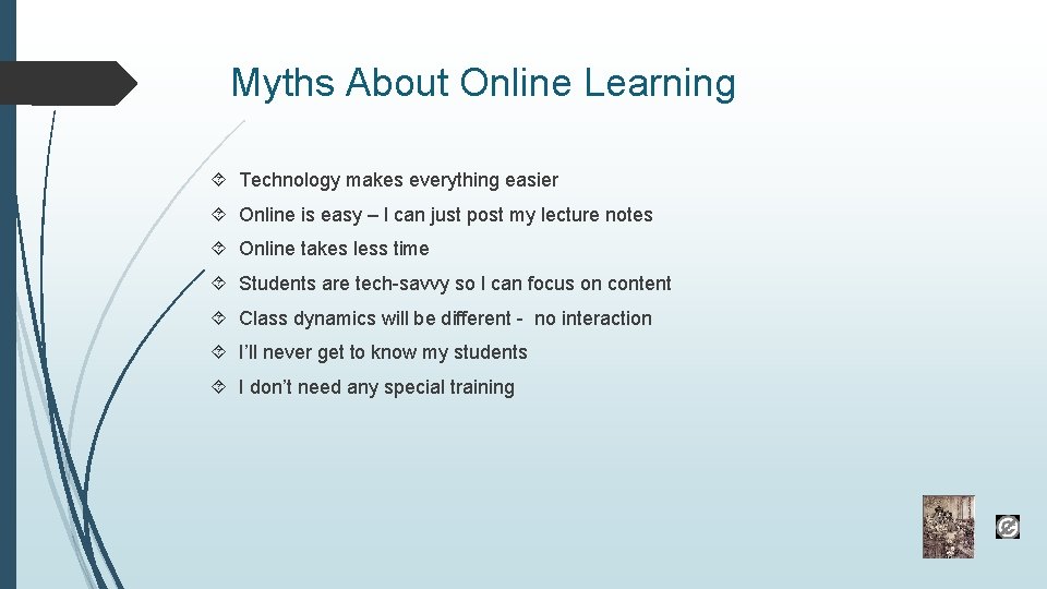 Myths About Online Learning Technology makes everything easier Online is easy – I can