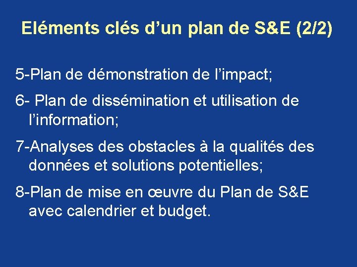 Eléments clés d’un plan de S&E (2/2) 5 -Plan de démonstration de l’impact; 6 Eléments clés d’un plan de S&E (2/2) 5 -Plan de démonstration de l’impact; 6