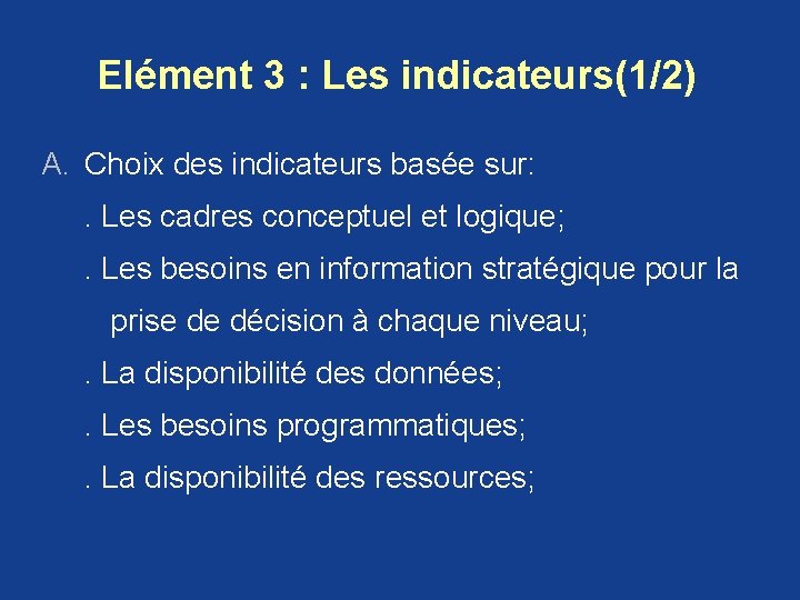 Elément 3 : Les indicateurs(1/2) A. Choix des indicateurs basée sur: . Les cadres Elément 3 : Les indicateurs(1/2) A. Choix des indicateurs basée sur: . Les cadres