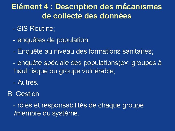 Elément 4 : Description des mécanismes de collecte des données - SIS Routine; - Elément 4 : Description des mécanismes de collecte des données - SIS Routine; -