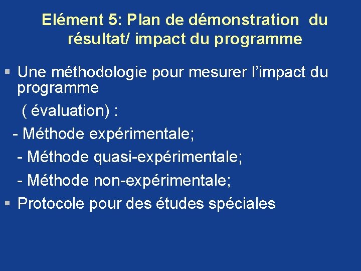 Elément 5: Plan de démonstration du résultat/ impact du programme § Une méthodologie pour Elément 5: Plan de démonstration du résultat/ impact du programme § Une méthodologie pour