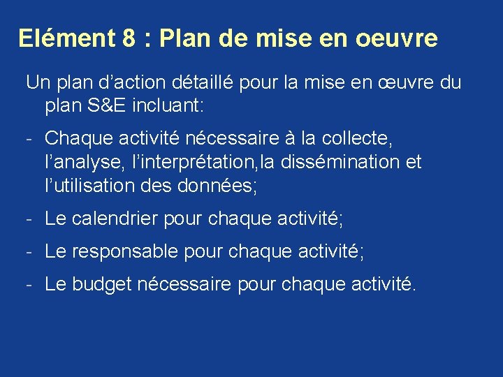 Elément 8 : Plan de mise en oeuvre Un plan d’action détaillé pour la Elément 8 : Plan de mise en oeuvre Un plan d’action détaillé pour la