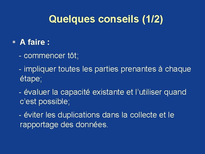 Quelques conseils (1/2) § A faire : - commencer tôt; - impliquer toutes les Quelques conseils (1/2) § A faire : - commencer tôt; - impliquer toutes les