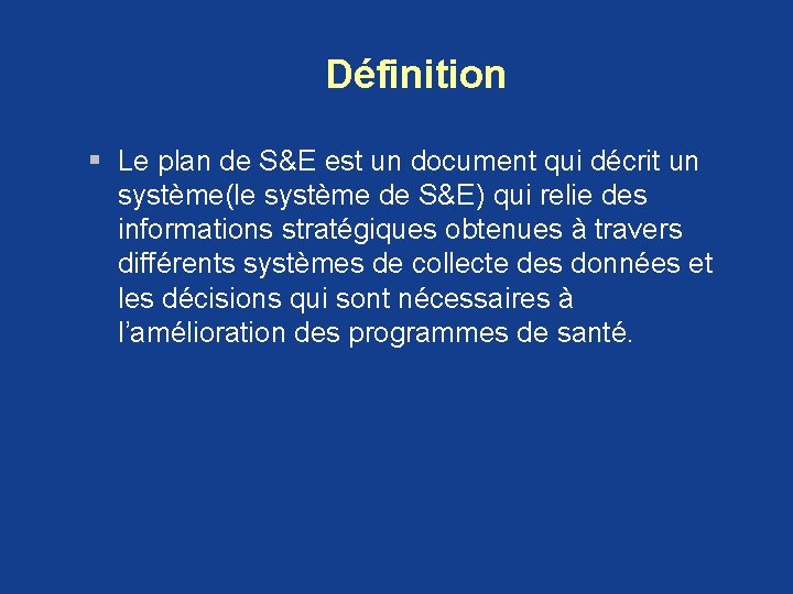 Définition § Le plan de S&E est un document qui décrit un système(le système Définition § Le plan de S&E est un document qui décrit un système(le système