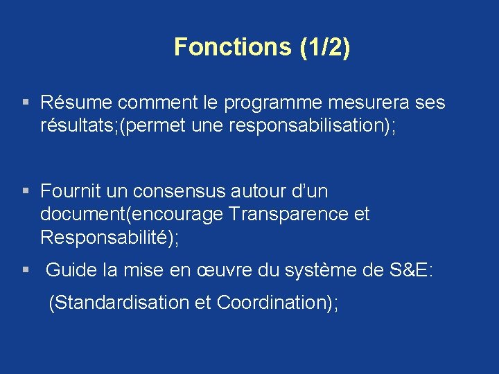 Fonctions (1/2) § Résume comment le programme mesurera ses résultats; (permet une responsabilisation); § Fonctions (1/2) § Résume comment le programme mesurera ses résultats; (permet une responsabilisation); §
