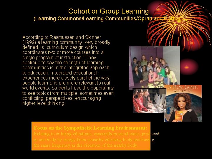 Cohort or Group Learning (Learning Commons/Learning Communities/Oprah and Eckhart) According to Rasmussen and Skinner