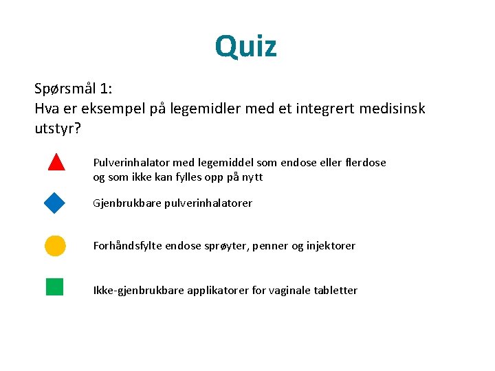Quiz Spørsmål 1: Hva er eksempel på legemidler med et integrert medisinsk utstyr? Pulverinhalator