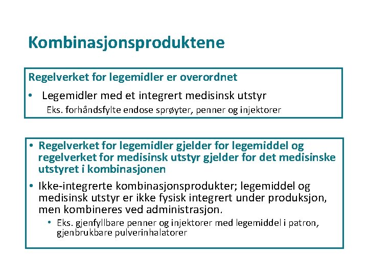 Kombinasjonsproduktene Regelverket for legemidler er overordnet • Legemidler med et integrert medisinsk utstyr Eks.