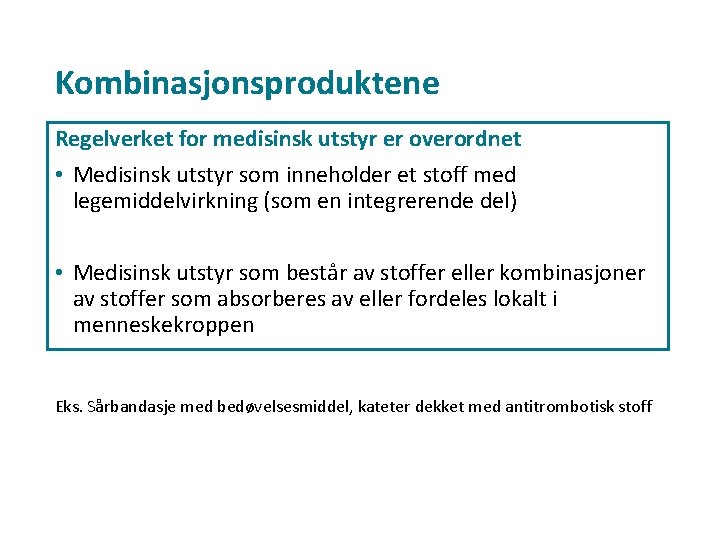 Kombinasjonsproduktene Regelverket for medisinsk utstyr er overordnet • Medisinsk utstyr som inneholder et stoff