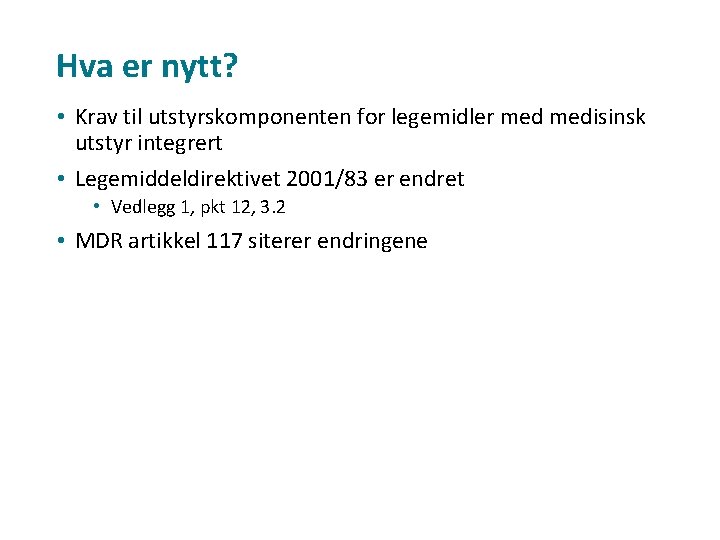 Hva er nytt? • Krav til utstyrskomponenten for legemidler medisinsk utstyr integrert • Legemiddeldirektivet