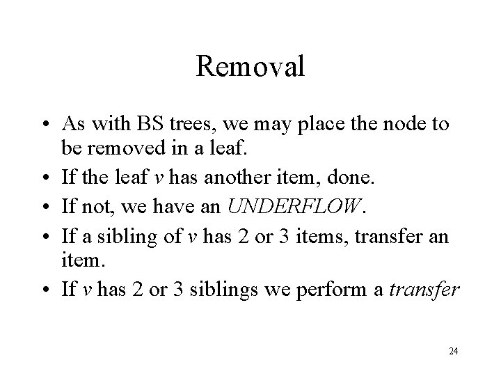 Removal • As with BS trees, we may place the node to be removed