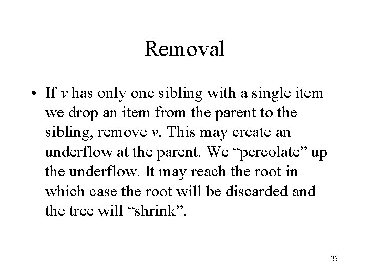 Removal • If v has only one sibling with a single item we drop