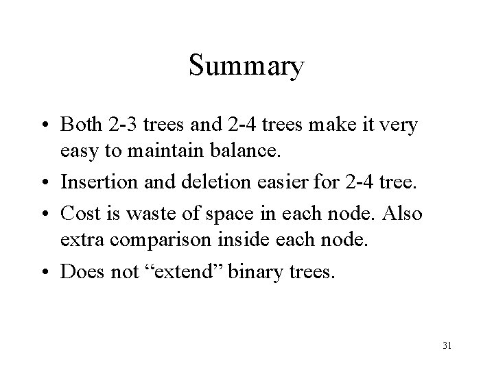 Summary • Both 2 -3 trees and 2 -4 trees make it very easy