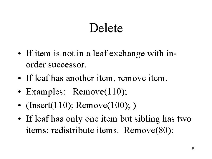 Delete • If item is not in a leaf exchange with inorder successor. •