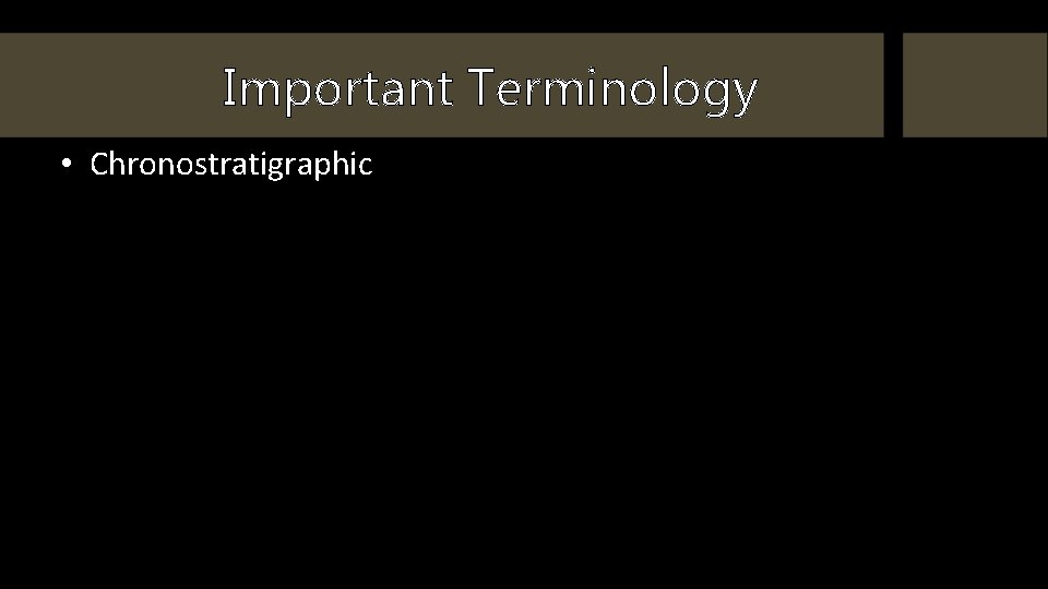Important Terminology • Chronostratigraphic 