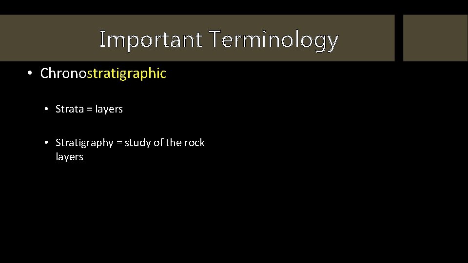 Important Terminology • Chronostratigraphic • Strata = layers • Stratigraphy = study of the