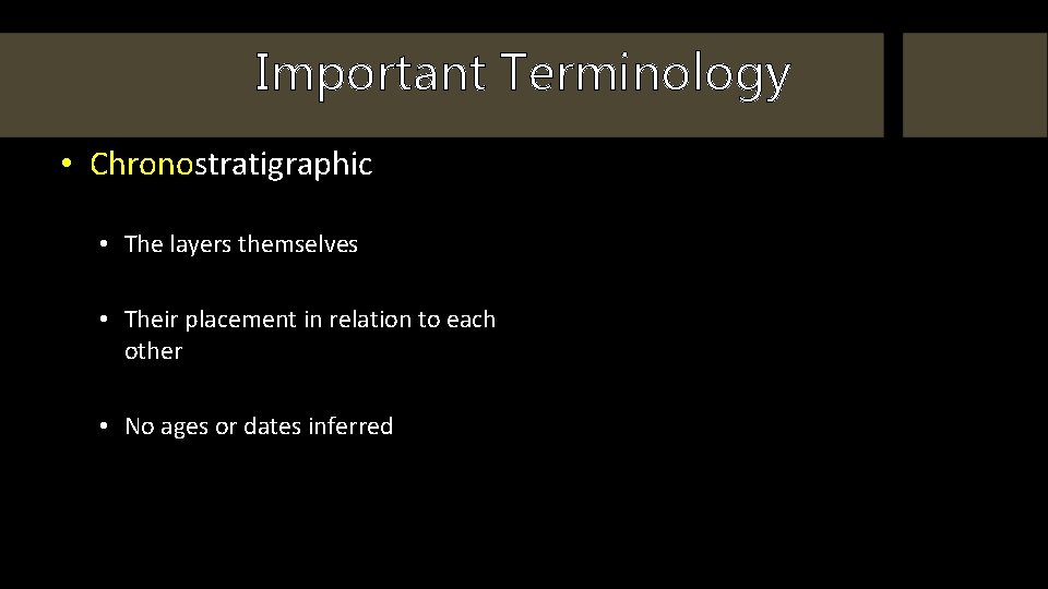 Important Terminology • Chronostratigraphic • The layers themselves • Their placement in relation to