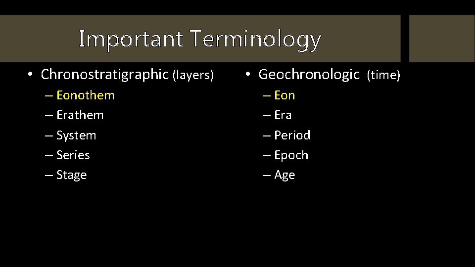 Important Terminology • Chronostratigraphic (layers) – Eonothem – Erathem – System – Series –