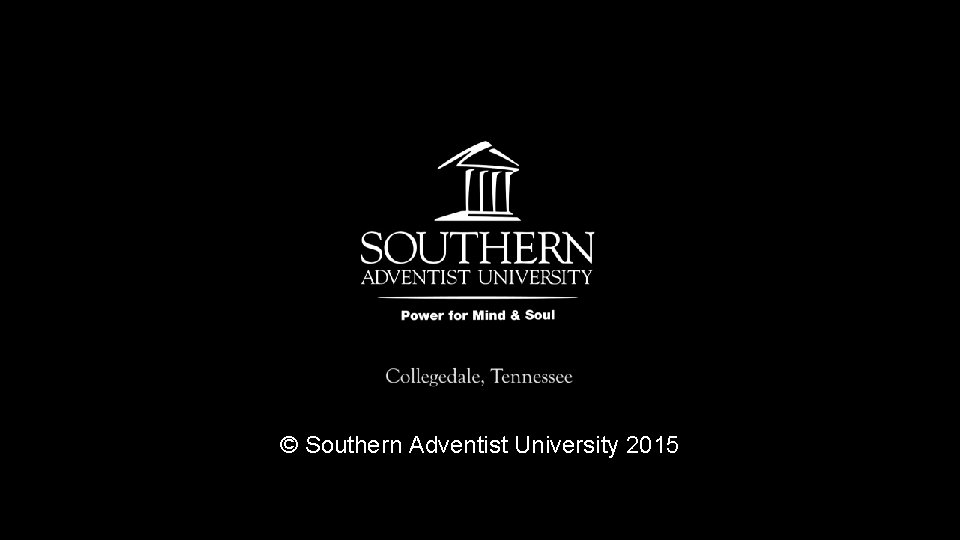 © Southern Adventist University 2015 