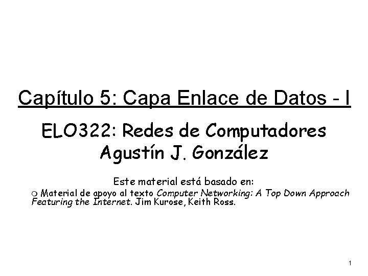 Capítulo 5: Capa Enlace de Datos - I ELO 322: Redes de Computadores Agustín