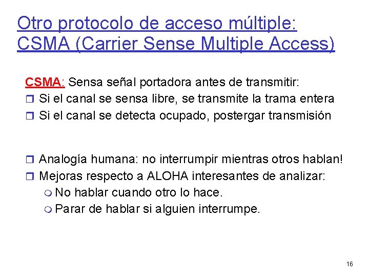Otro protocolo de acceso múltiple: CSMA (Carrier Sense Multiple Access) CSMA: Sensa señal portadora